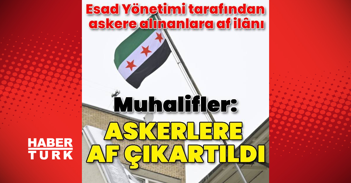 Muhaliflerden Esad Yönetimi tarafından askere alınanlar için af ilânı