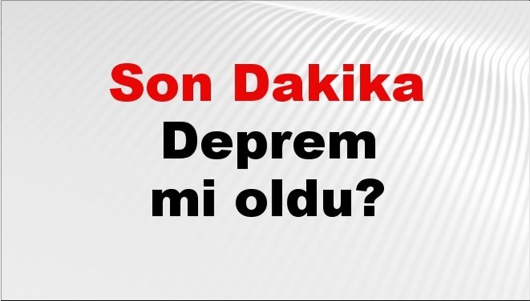Son dakika deprem mi oldu? Az önce deprem nerede oldu? İstanbul, Ankara, İzmir ve il il AFAD son depremler 28 Mart 2025